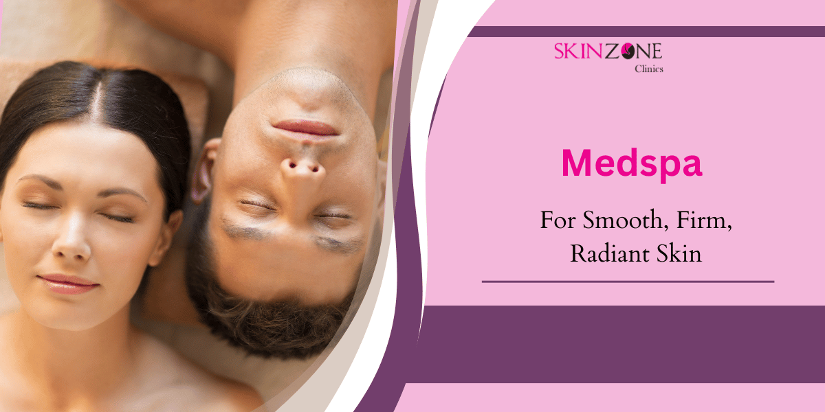 Smooth, Firm, Radiant: Medspa Fixes You’ll Love