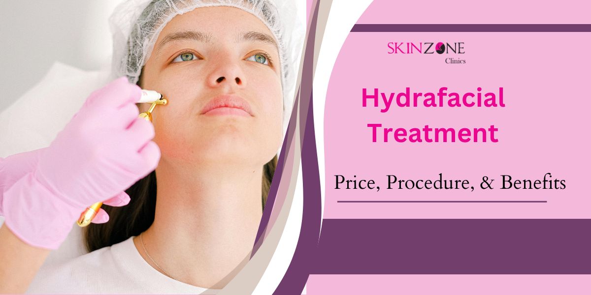 Hydrafacial Treatment In Mumbai : Price, Procedure, & Benefits
