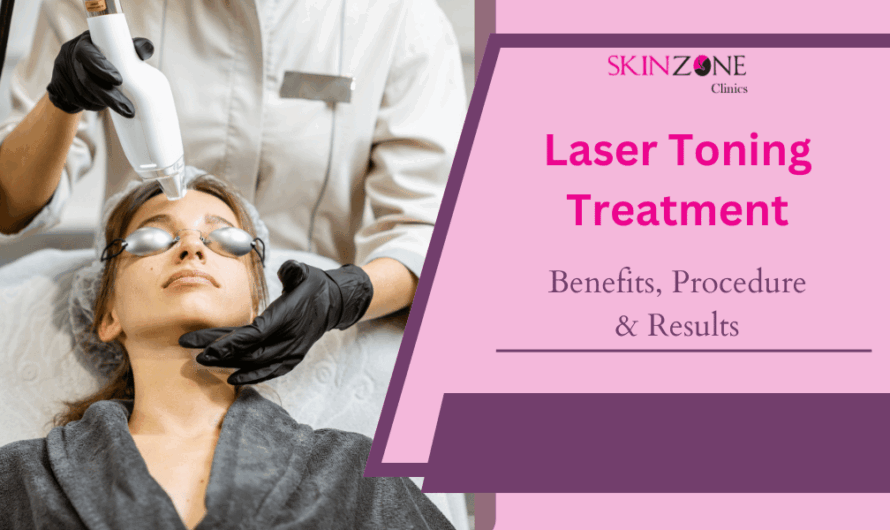 Laser Toning Treatment: Benefits, Procedure & Results You Must Know
