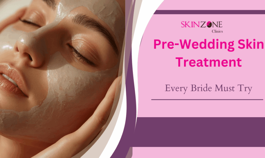 Pre-Wedding Skin Treatments Every Bride Must Try for a Natural Glow