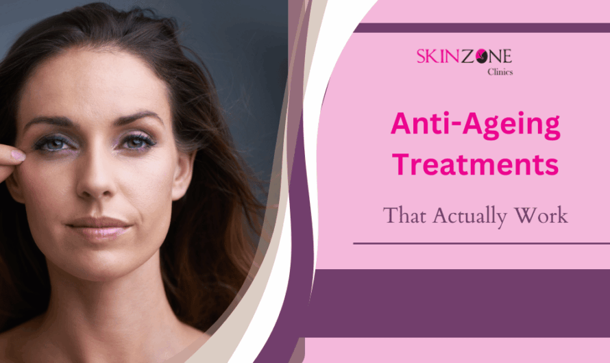 Effective Anti-Ageing Treatments That Actually Work