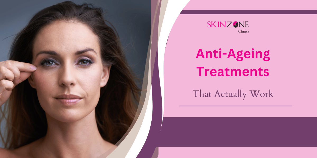 Effective Anti-Ageing Treatments That Actually Work